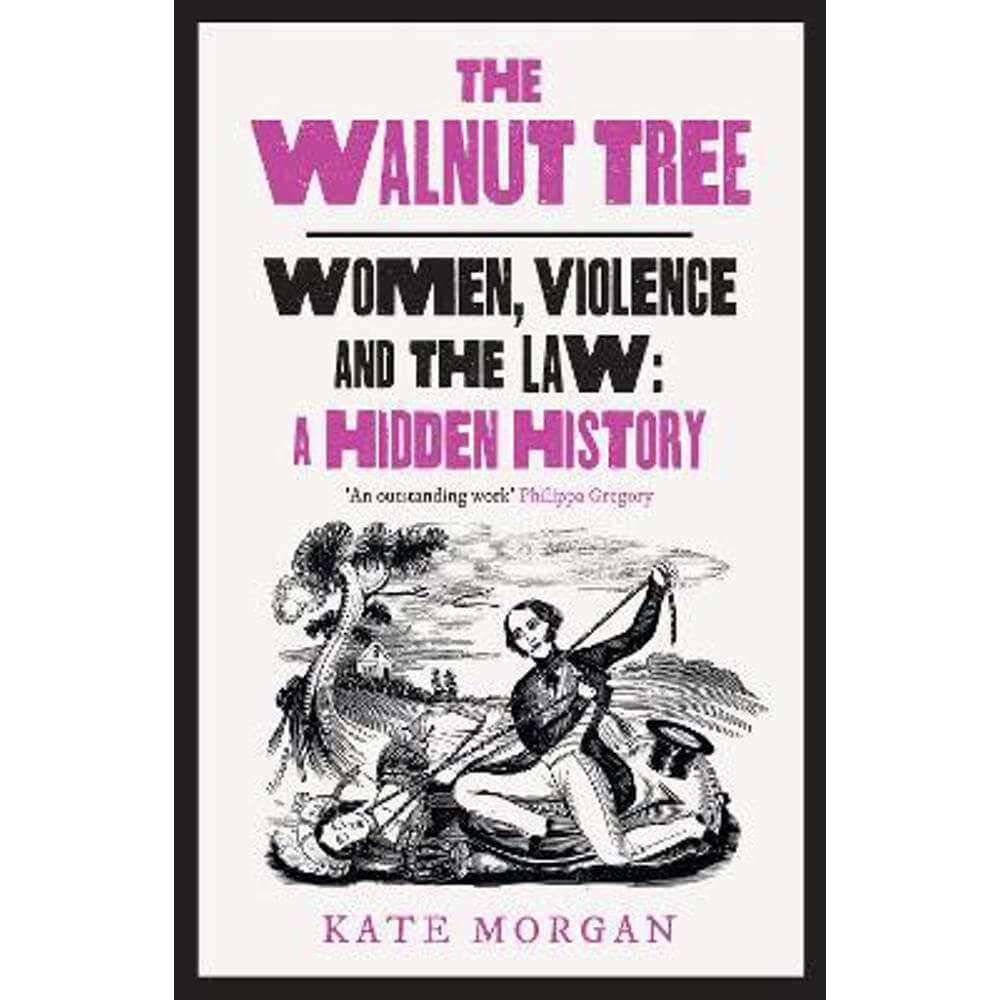 The Walnut Tree: Women, Violence and the Law - A Hidden History (Hardback) - Kate Morgan
